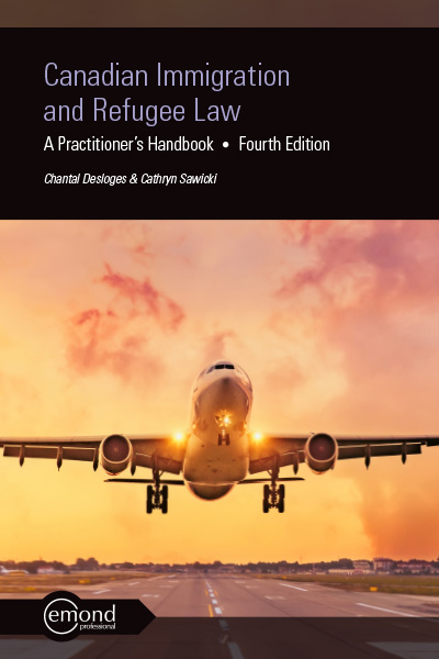 Canadian Immigration and Refugee Law: A Practitioner's Handbook, 4th Edition